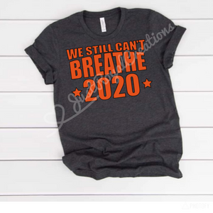 We still Can’t Breathe T Shirt
