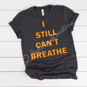 I still Can’t Breathe T Shirt