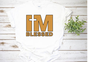 I’m Blessed .... Tshirt